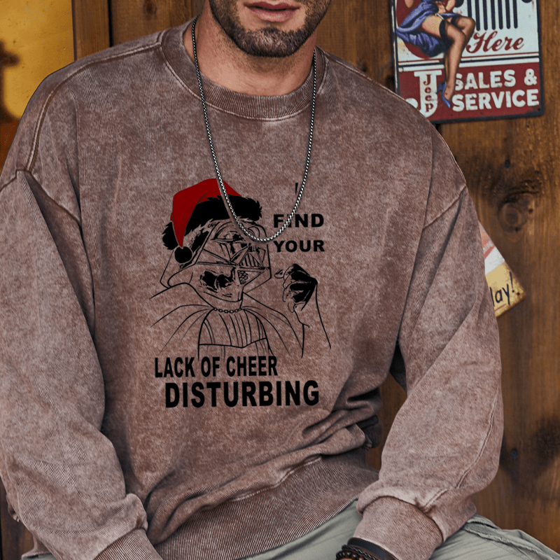 Maturelion Christmas Sweatshirt I Find Your Lack Of Cheer Disturbing Custom Washed Sweatshirt