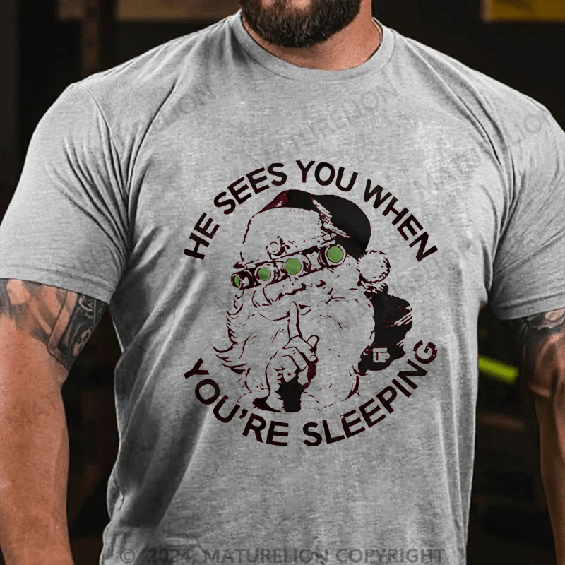 Maturelion Christmas T-Shirt He Sees You When You're Sleeping T-Shirt