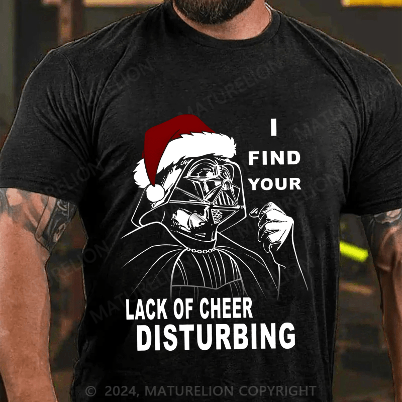 Maturelion Christmas T-Shirt I Find Your Lack Of Cheer Disturbing T-Shirt (Free Customization)