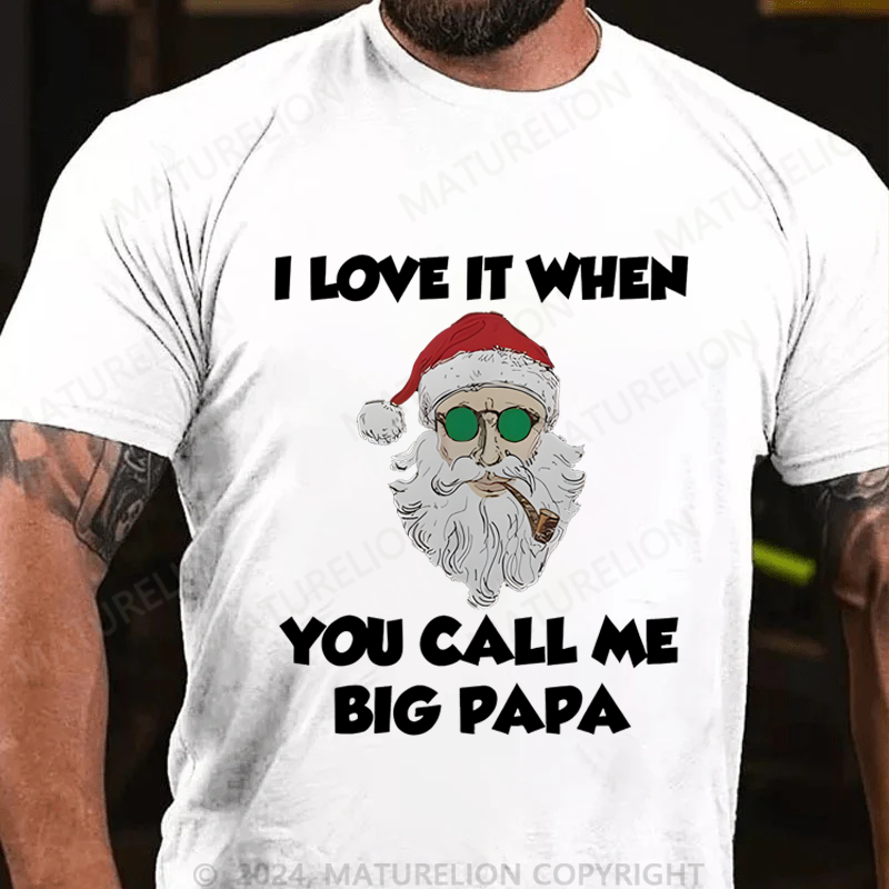 Maturelion Christmas T-Shirt I Love It When You Call Me Big Papa T-Shirt
