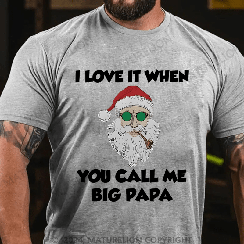 Maturelion Christmas T-Shirt I Love It When You Call Me Big Papa T-Shirt