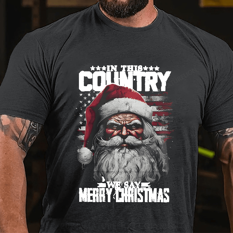 Maturelion Christmas T-Shirt In This Country We Say Merry Christmas T-Shirt