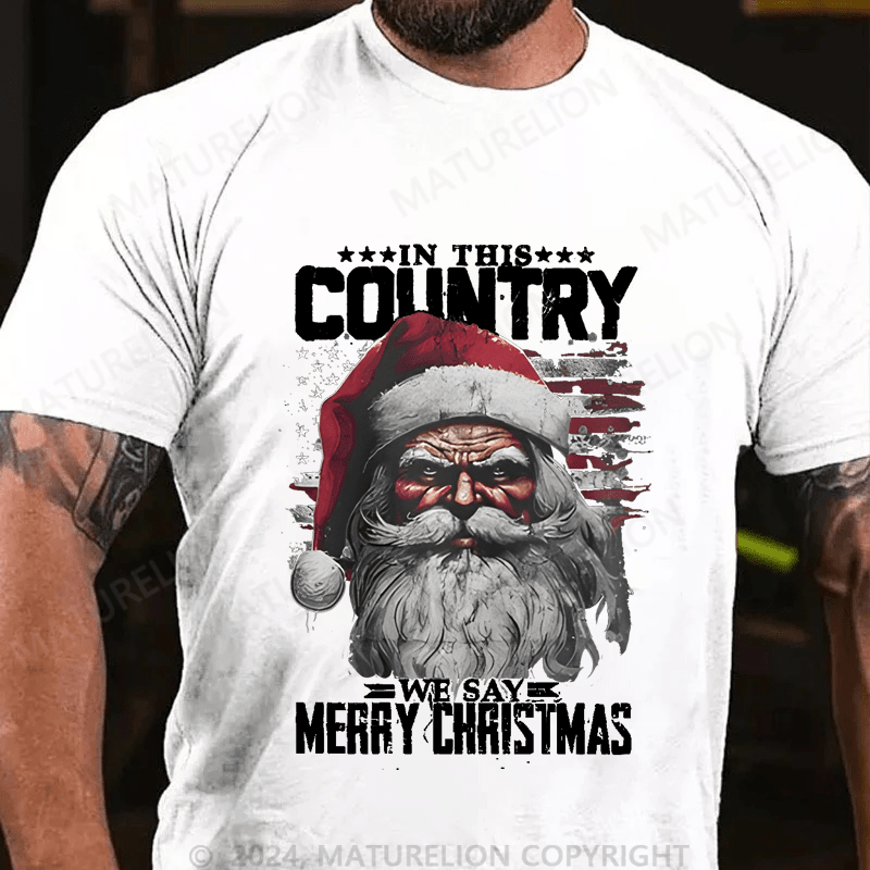 Maturelion Christmas T-Shirt In This Country We Say Merry Christmas T-Shirt
