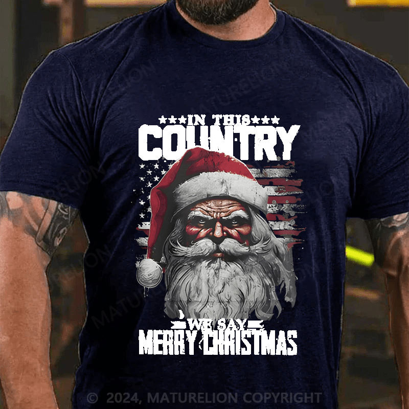 Maturelion Christmas T-Shirt In This Country We Say Merry Christmas T-Shirt