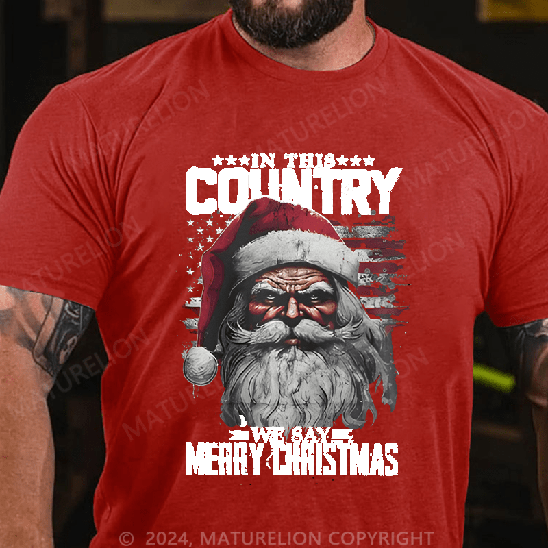 Maturelion Christmas T-Shirt In This Country We Say Merry Christmas T-Shirt