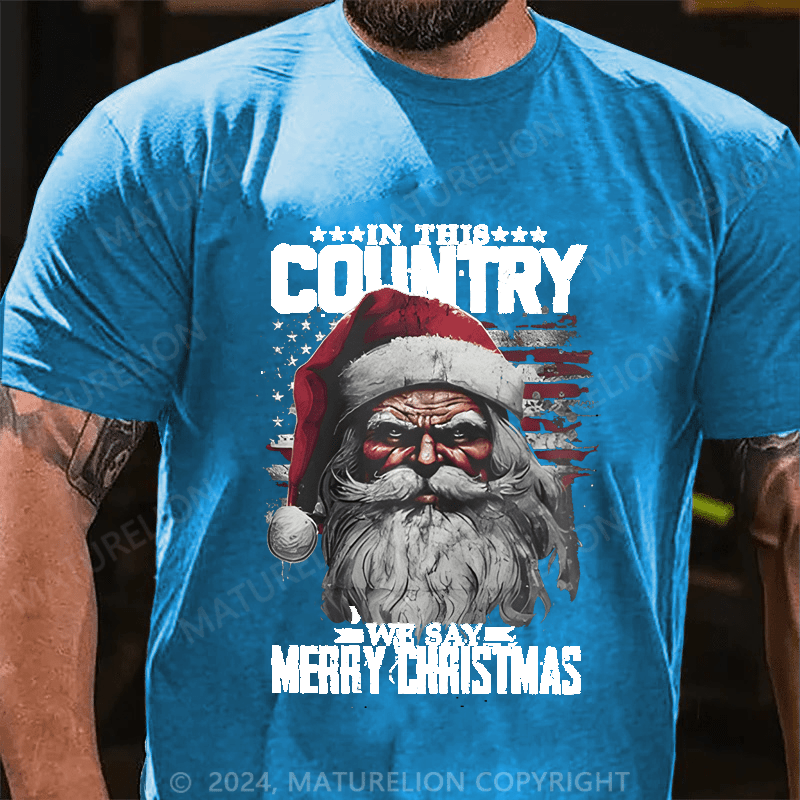 Maturelion Christmas T-Shirt In This Country We Say Merry Christmas T-Shirt