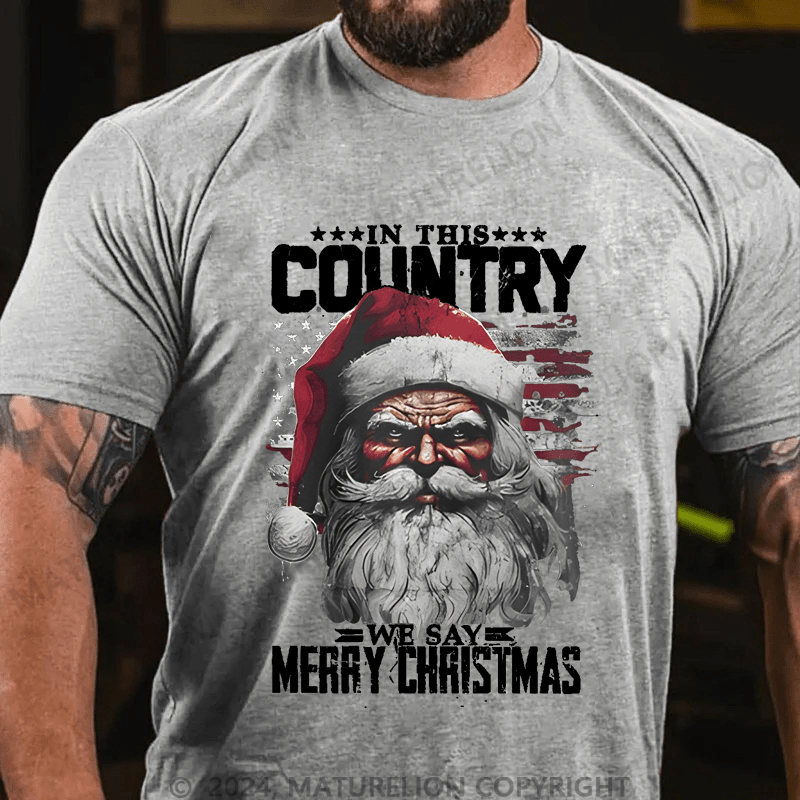 Maturelion Christmas T-Shirt In This Country We Say Merry Christmas T-Shirt