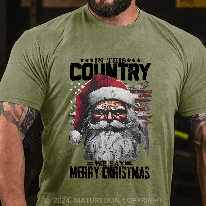 Maturelion Christmas T-Shirt In This Country We Say Merry Christmas T-Shirt