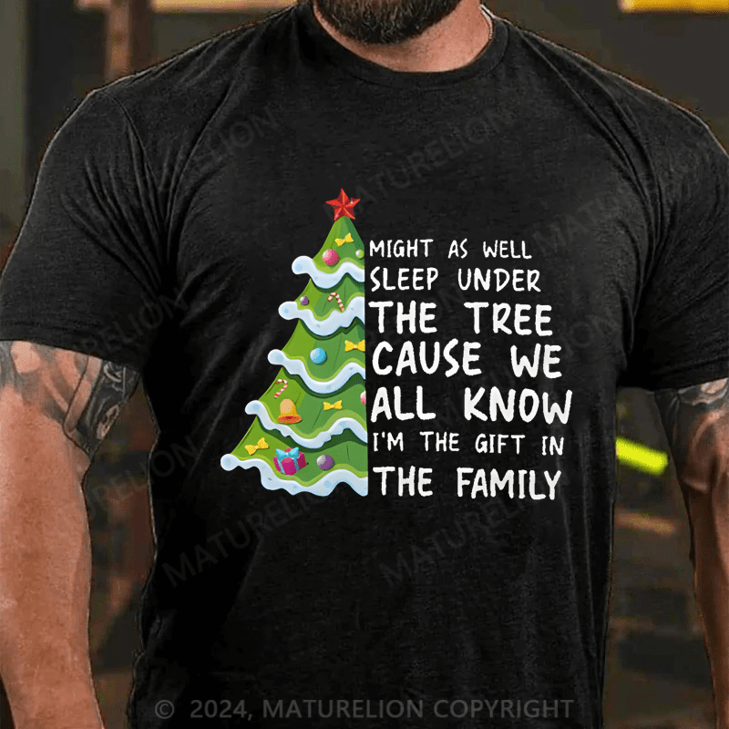 Maturelion Christmas T-Shirt Might As Well Sleep Under The Tree Cause We All Know I’m The Gift In The Family T-Shirt