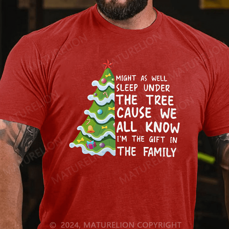 Maturelion Christmas T-Shirt Might As Well Sleep Under The Tree Cause We All Know I’m The Gift In The Family T-Shirt
