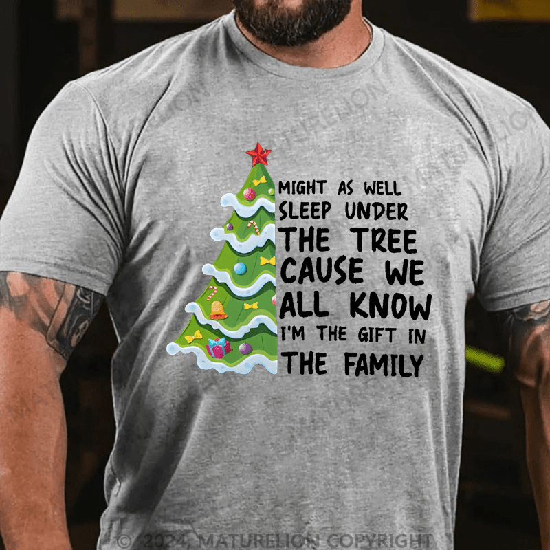 Maturelion Christmas T-Shirt Might As Well Sleep Under The Tree Cause We All Know I’m The Gift In The Family T-Shirt