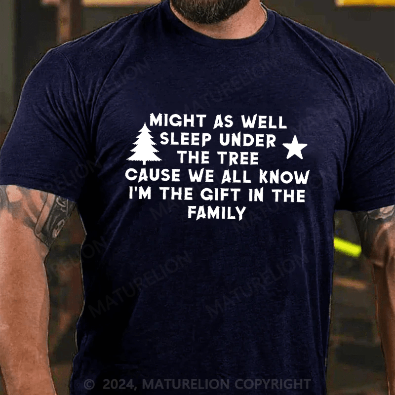 Maturelion Christmas T-Shirt Might As Well Sleep Under The Tree Cause We All Know I’m The Gift In The Family T-Shirt (Free Customization)