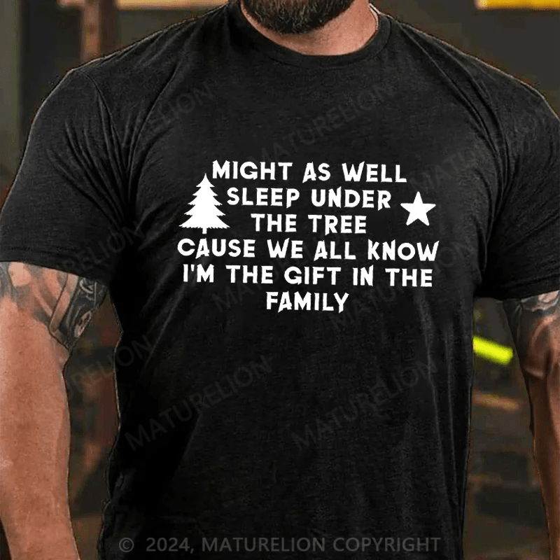 Maturelion Christmas T-Shirt Might As Well Sleep Under The Tree Cause We All Know I’m The Gift In The Family T-Shirt (Free Customization)