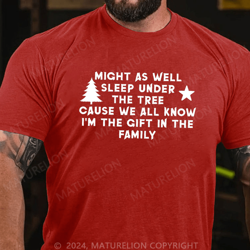 Maturelion Christmas T-Shirt Might As Well Sleep Under The Tree Cause We All Know I’m The Gift In The Family T-Shirt (Free Customization)