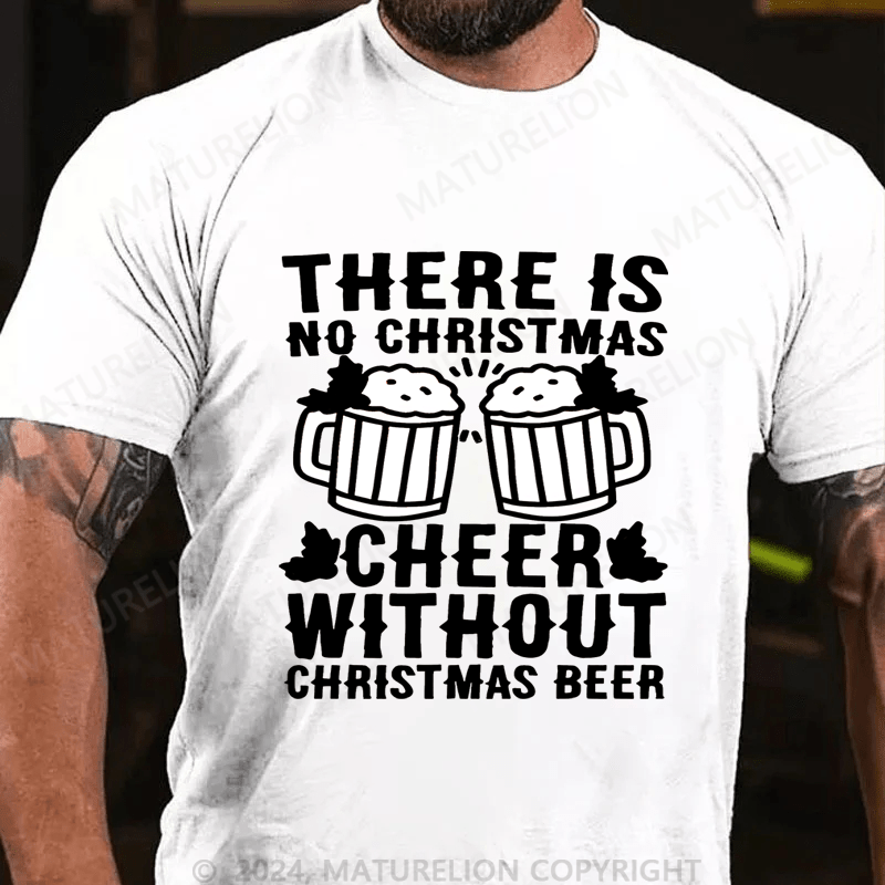 Maturelion Christmas T-shirt There Is No Christmas Cheer Without Christmas Beer Cotton T-shirt