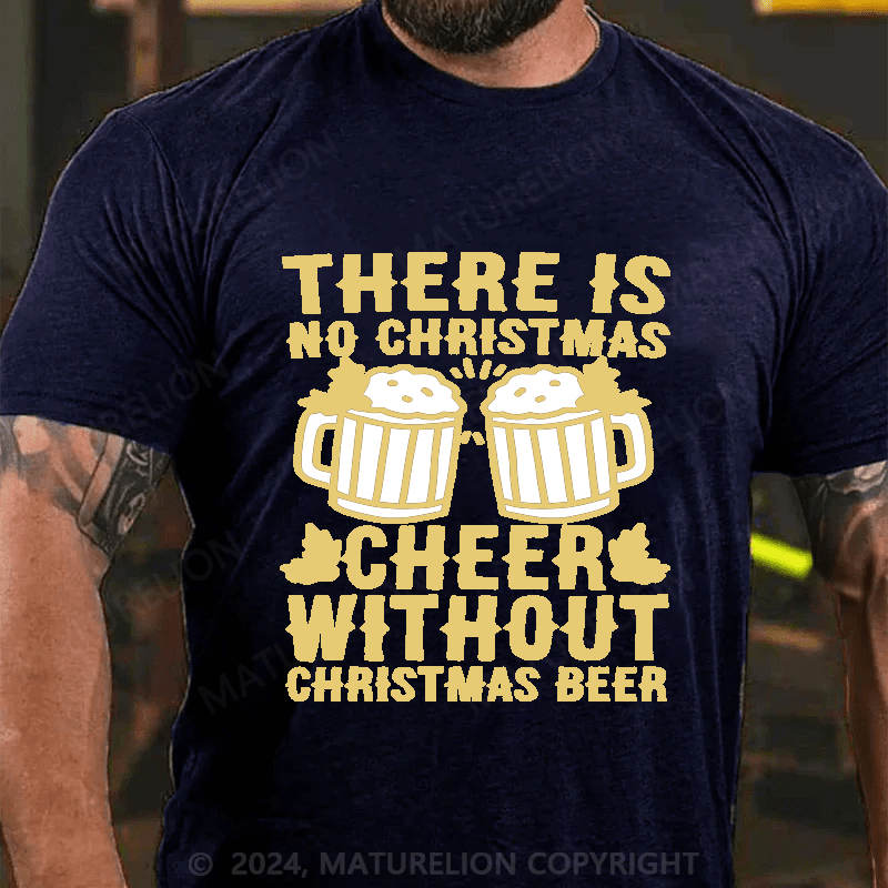 Maturelion Christmas T-shirt There Is No Christmas Cheer Without Christmas Beer Cotton T-shirt