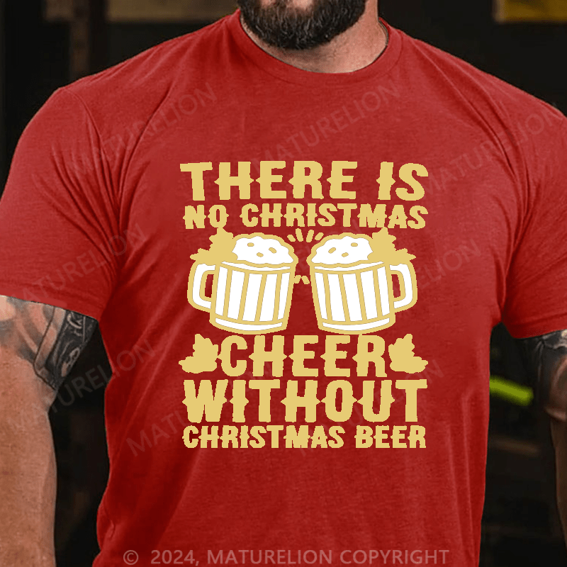 Maturelion Christmas T-shirt There Is No Christmas Cheer Without Christmas Beer Cotton T-shirt