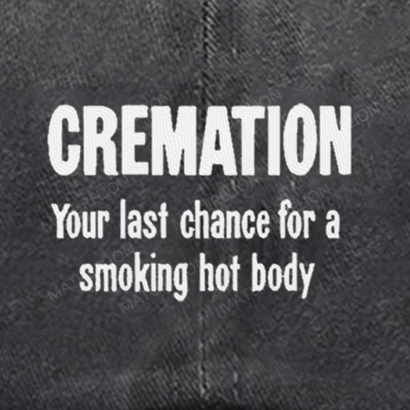 Maturelion Cremation Is My Last Hope For A Smoking Hot Body Embroidered Cap