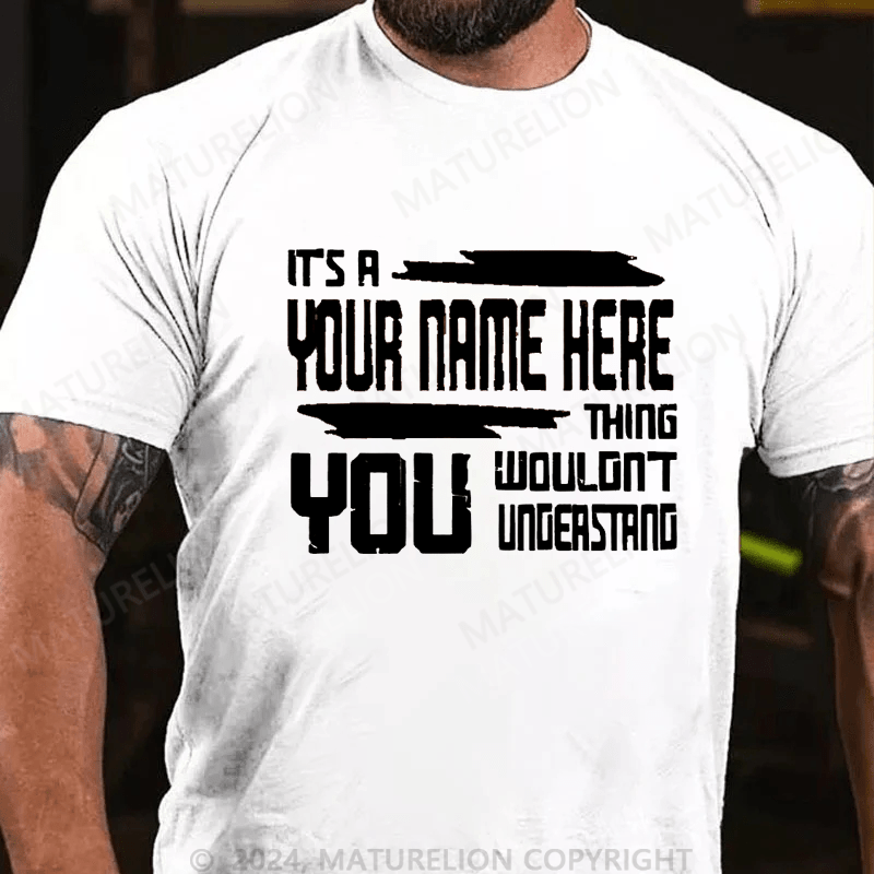 Maturelion Custom T-Shirt It's A Your Name Thing You Wouldn't Understand Cotton T-Shirt