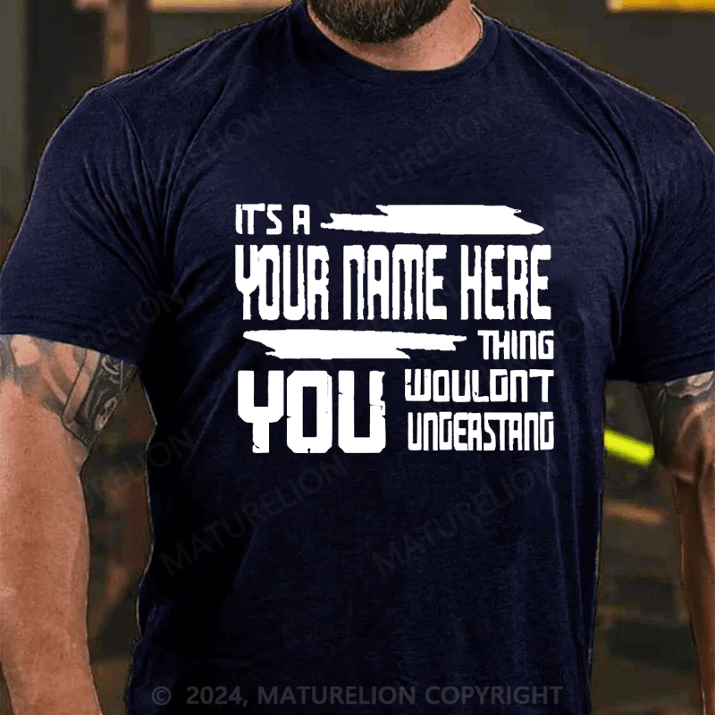 Maturelion Custom T-Shirt It's A Your Name Thing You Wouldn't Understand Cotton T-Shirt