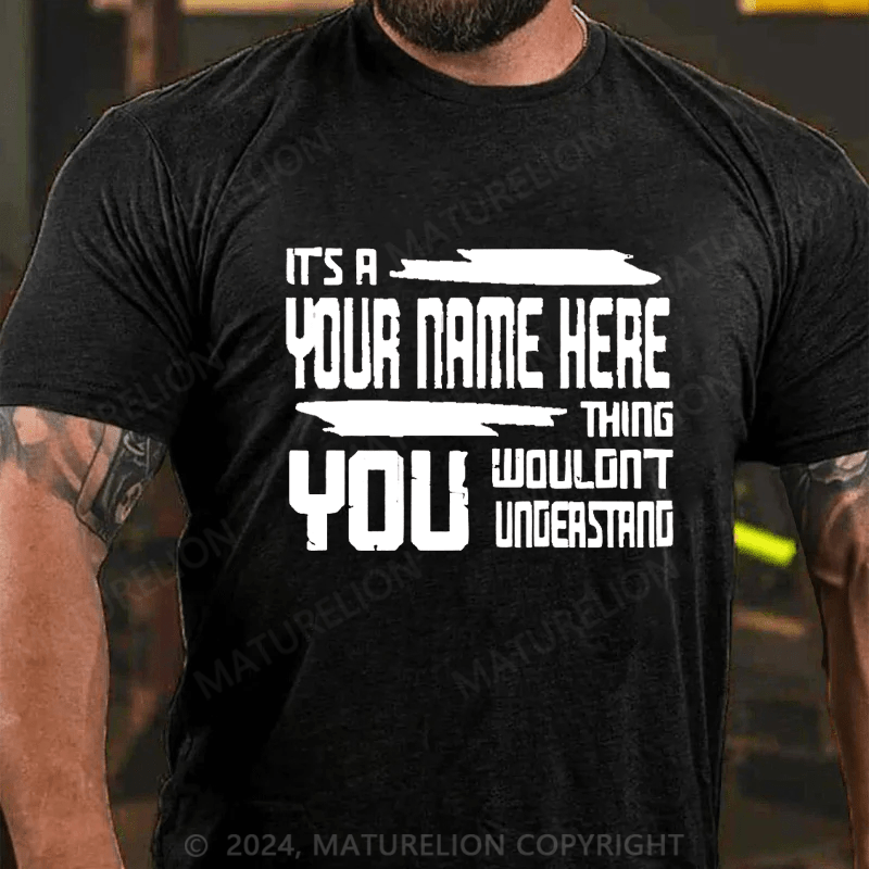 Maturelion Custom T-Shirt It's A Your Name Thing You Wouldn't Understand Cotton T-Shirt