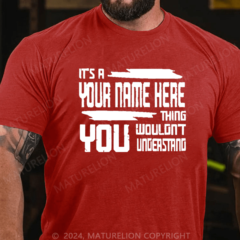 Maturelion Custom T-Shirt It's A Your Name Thing You Wouldn't Understand Cotton T-Shirt