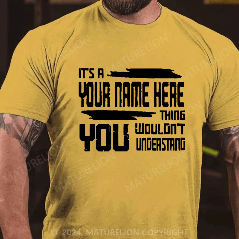 Maturelion Custom T-Shirt It's A Your Name Thing You Wouldn't Understand Cotton T-Shirt