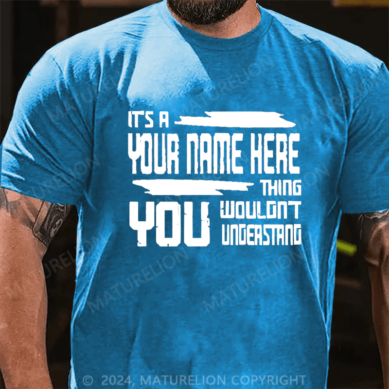 Maturelion Custom T-Shirt It's A Your Name Thing You Wouldn't Understand Cotton T-Shirt