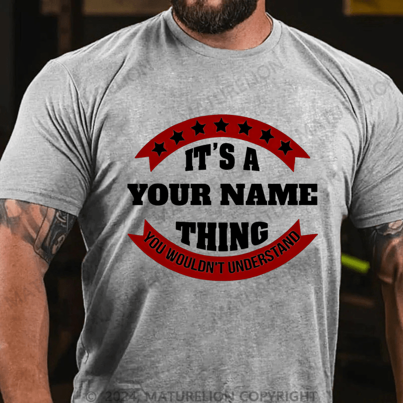 Maturelion Custom T-Shirt It's A Your Name Thing You Wouldn't Understand Cotton T-Shirt