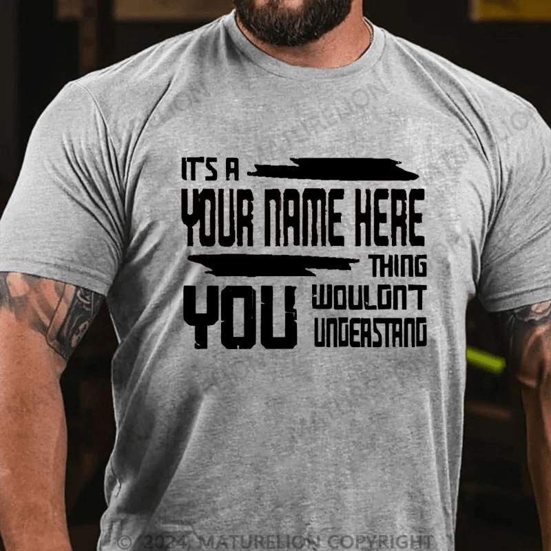Maturelion Custom T-Shirt It's A Your Name Thing You Wouldn't Understand Cotton T-Shirt
