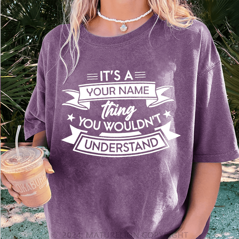 Maturelion Custom Women T-Shirt It's A Your Name Thing You Wouldn't Understand Funny Women T-Shirt