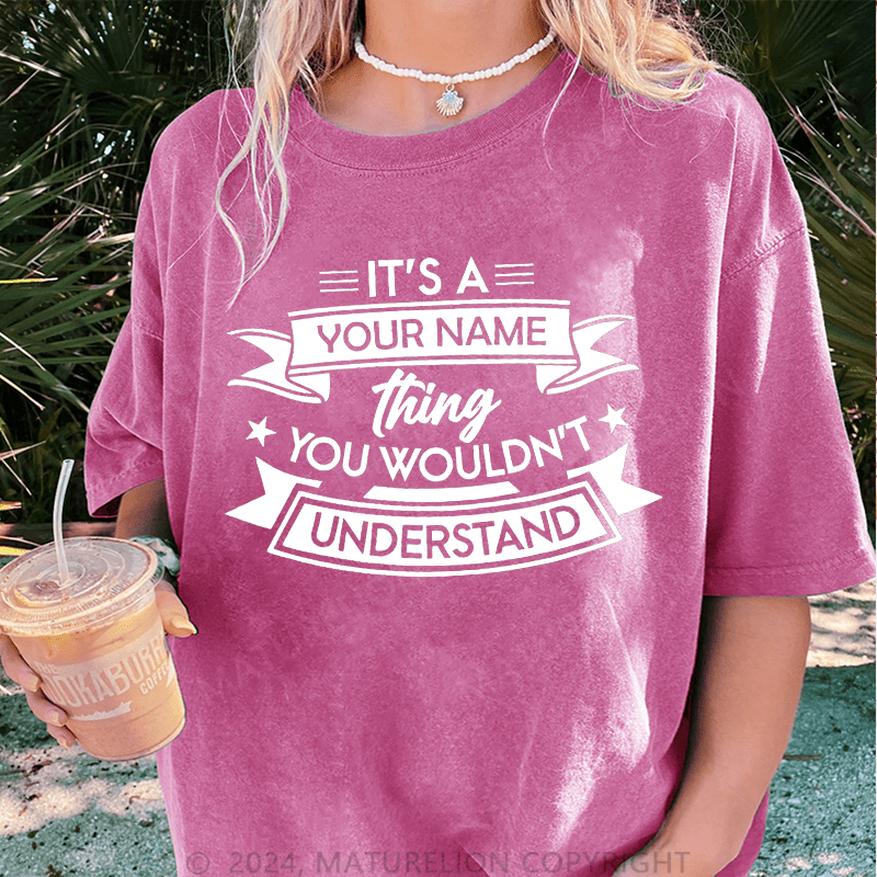 Maturelion Custom Women T-Shirt It's A Your Name Thing You Wouldn't Understand Funny Women T-Shirt