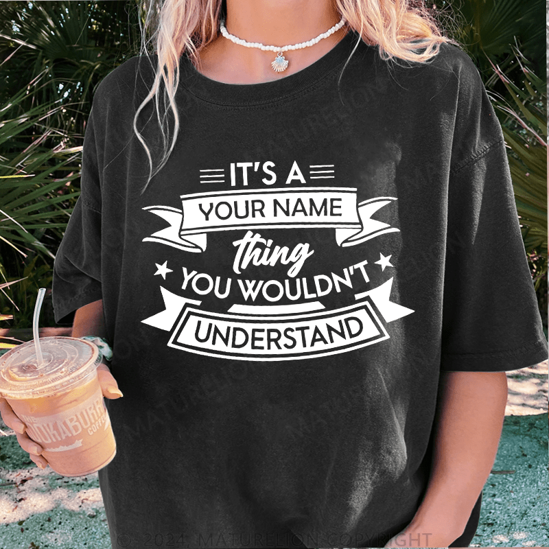 Maturelion Custom Women T-Shirt It's A Your Name Thing You Wouldn't Understand Funny Women T-Shirt