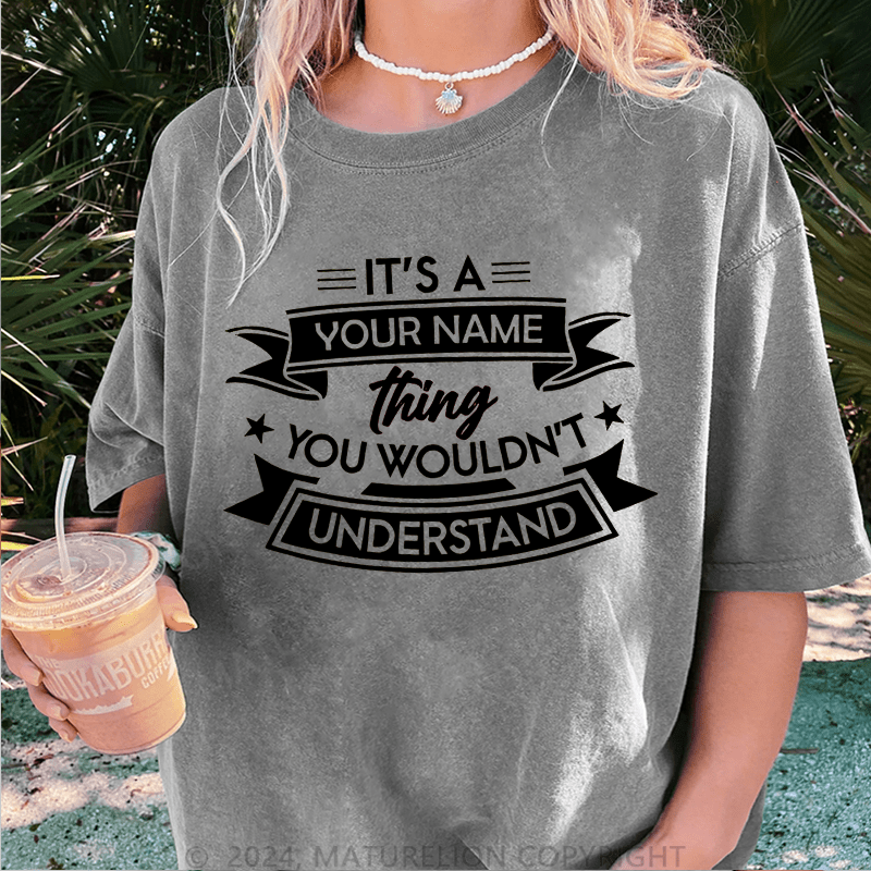 Maturelion Custom Women T-Shirt It's A Your Name Thing You Wouldn't Understand Funny Women T-Shirt