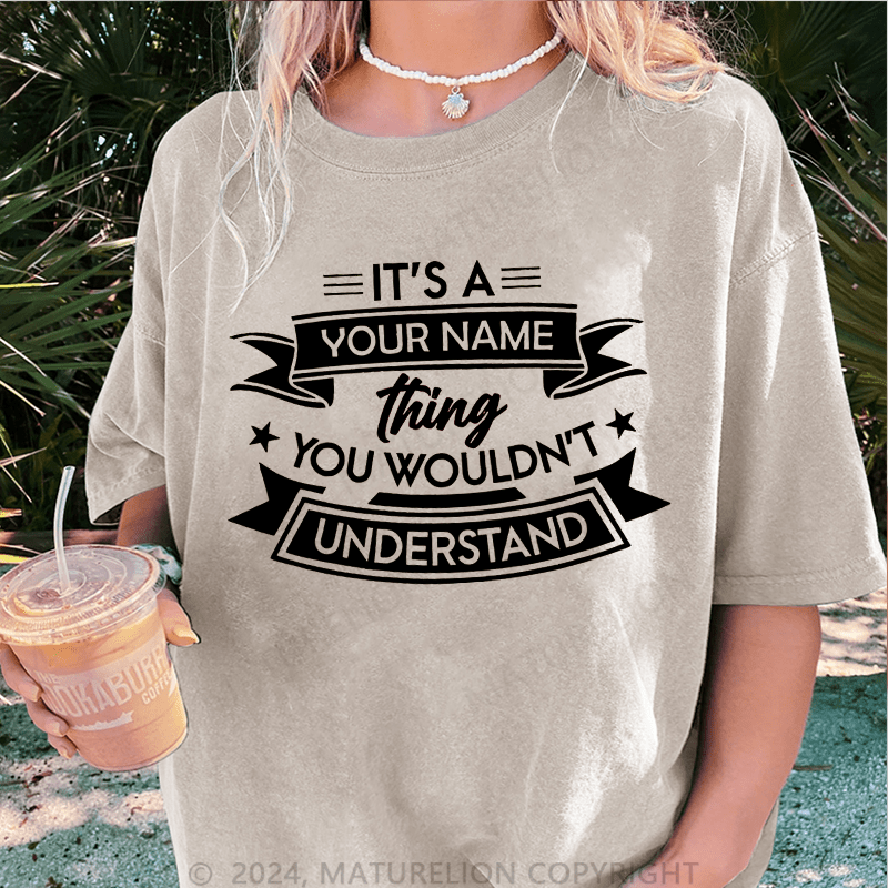 Maturelion Custom Women T-Shirt It's A Your Name Thing You Wouldn't Understand Funny Women T-Shirt
