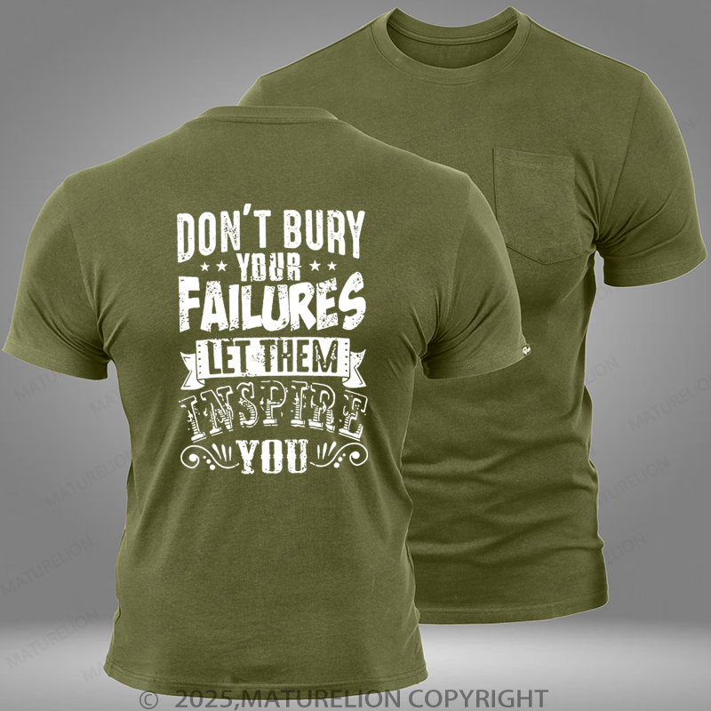 Maturelion Don't Bury Your Failures Let Them Inspire Pocket T-Shirt