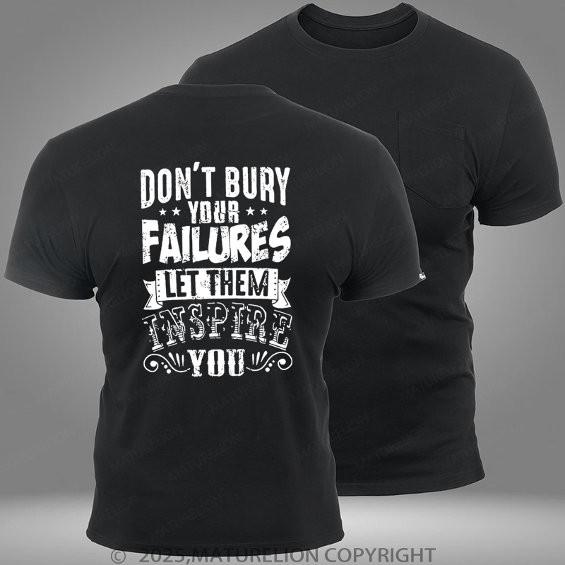 Maturelion Don't Bury Your Failures Let Them Inspire Pocket T-Shirt