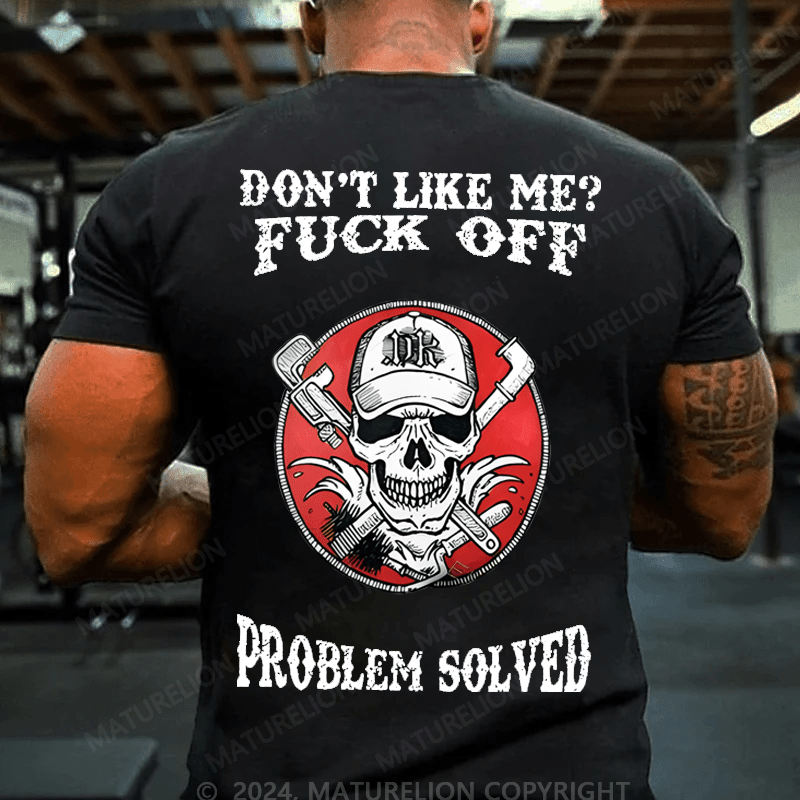 Maturelion Don't Like Me Fuck Off Problem Solved Cotton T-shirt