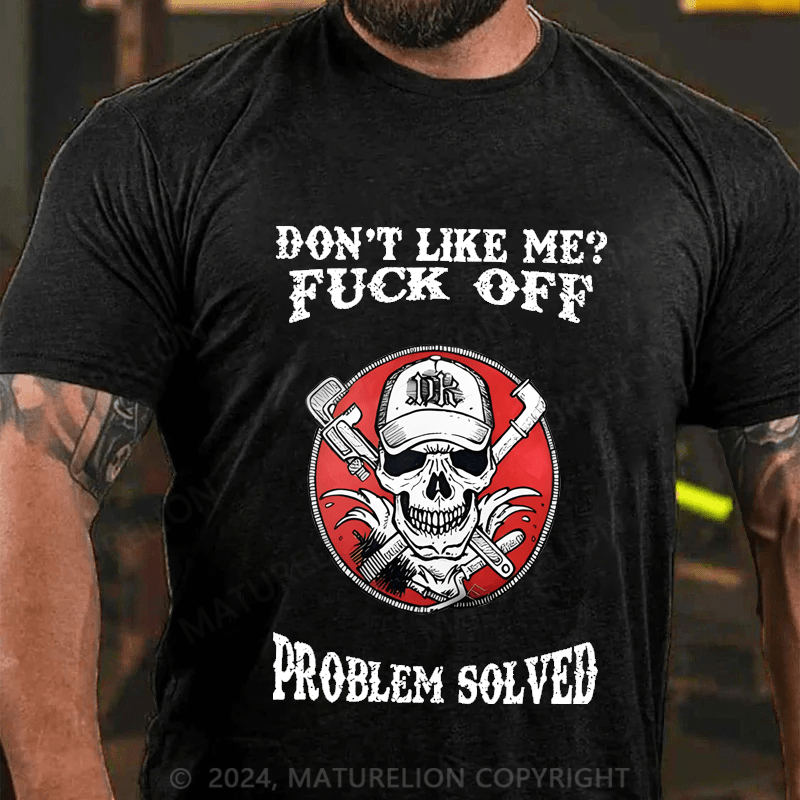 Maturelion Don't Like Me Fuck Off Problem Solved Cotton T-shirt