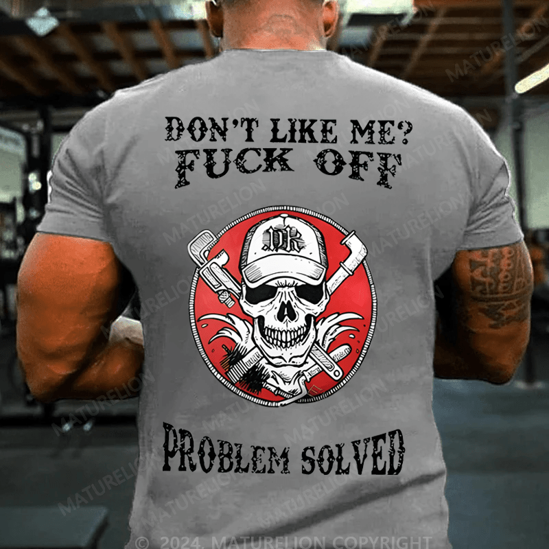 Maturelion Don't Like Me Fuck Off Problem Solved Cotton T-shirt