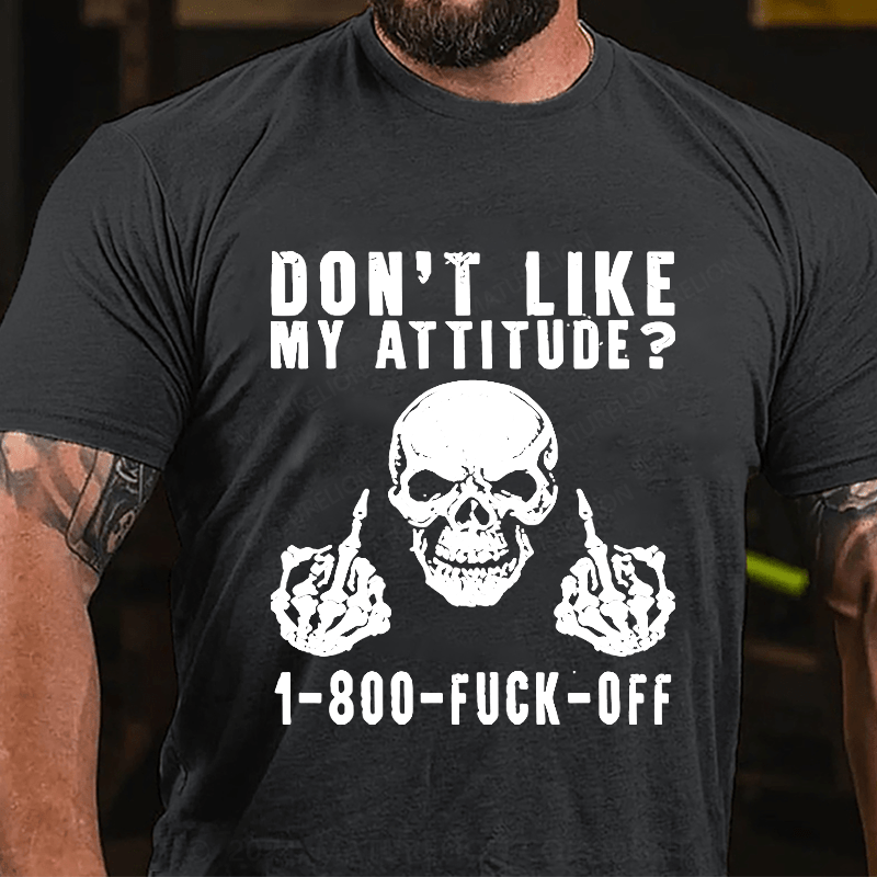 Maturelion Don't Like My Attitude?1-800 Fuck Off Cotton T-shirt