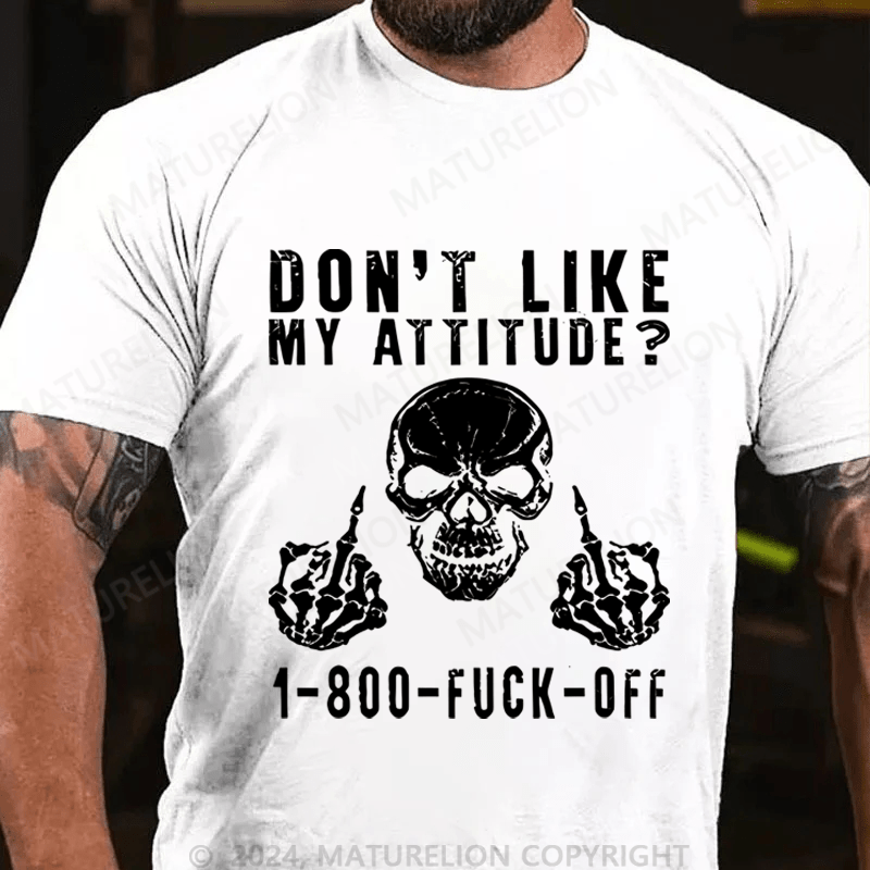 Maturelion Don't Like My Attitude?1-800 Fuck Off Cotton T-shirt