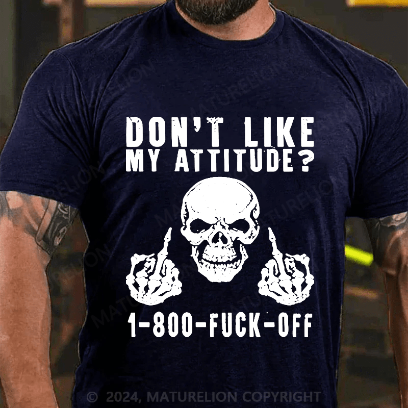 Maturelion Don't Like My Attitude?1-800 Fuck Off Cotton T-shirt