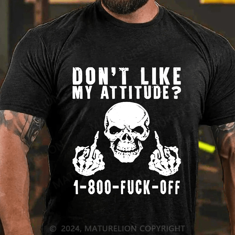 Maturelion Don't Like My Attitude?1-800 Fuck Off Cotton T-shirt