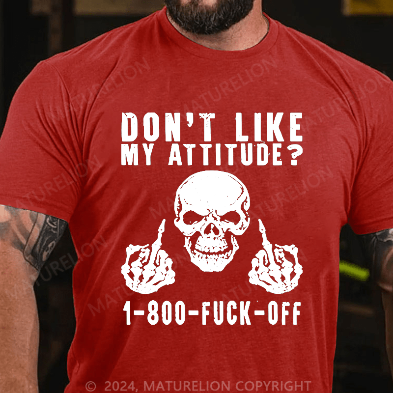 Maturelion Don't Like My Attitude?1-800 Fuck Off Cotton T-shirt