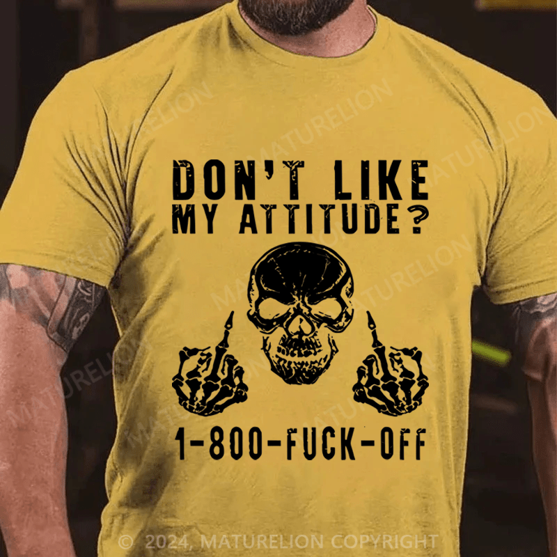 Maturelion Don't Like My Attitude?1-800 Fuck Off Cotton T-shirt