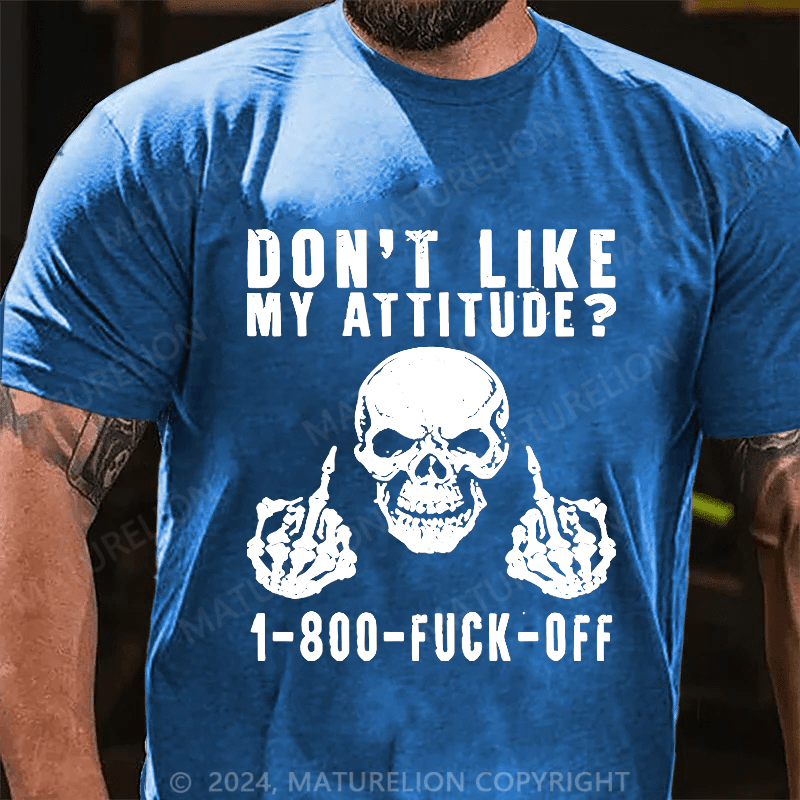 Maturelion Don't Like My Attitude?1-800 Fuck Off Cotton T-shirt