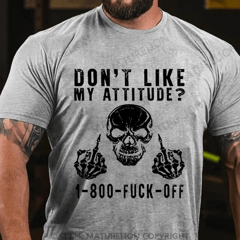 Maturelion Don't Like My Attitude?1-800 Fuck Off Cotton T-shirt