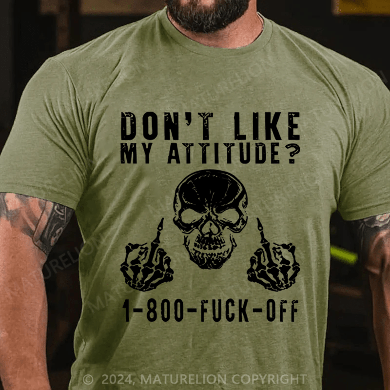 Maturelion Don't Like My Attitude?1-800 Fuck Off Cotton T-shirt