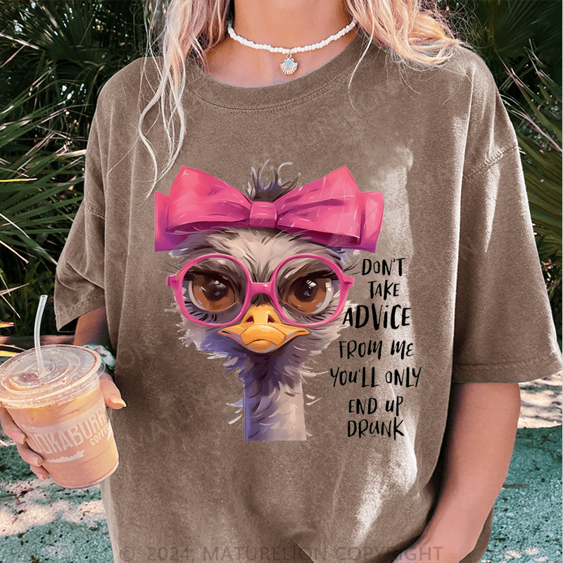 Maturelion Don't Take Advice From Me You'll Only End Up Drunk DTG Printing Washed Cotton T-Shirt